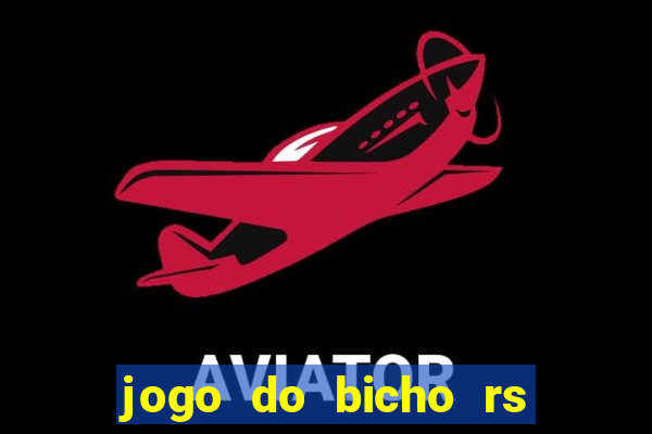 jogo do bicho rs resultado certo de hoje 14h 18h rs consulta